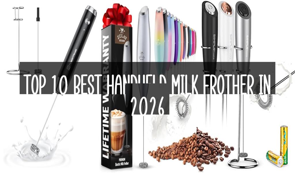 Top 10 Best Handheld Milk Frother in 2026