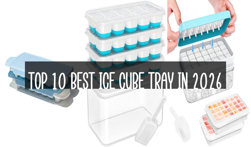 Top 10 Best Ice Cube Tray in 2026