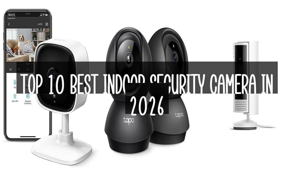 Top 10 Best Indoor Security Camera in 2026